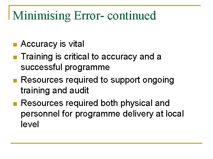 Minimising Error- continued n n Accuracy is vital Training is critical to accuracy and