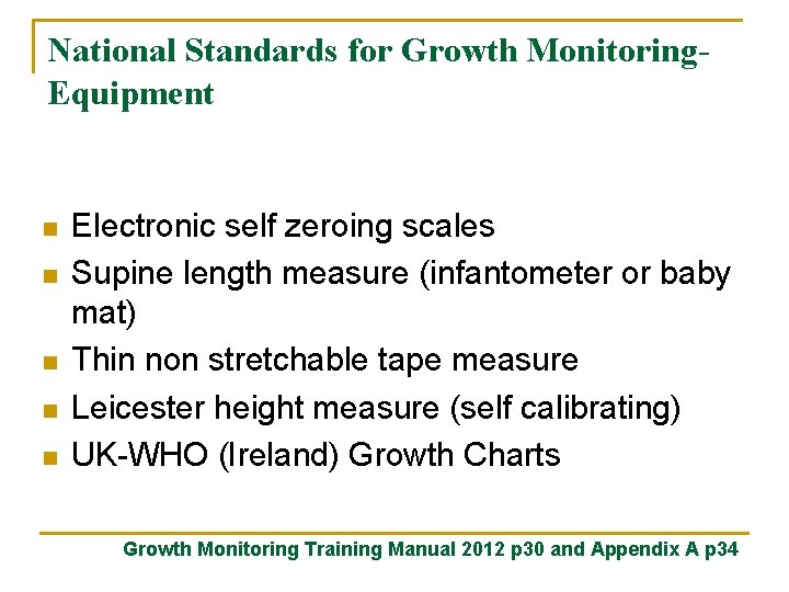 National Standards for Growth Monitoring. Equipment n n n Electronic self zeroing scales Supine