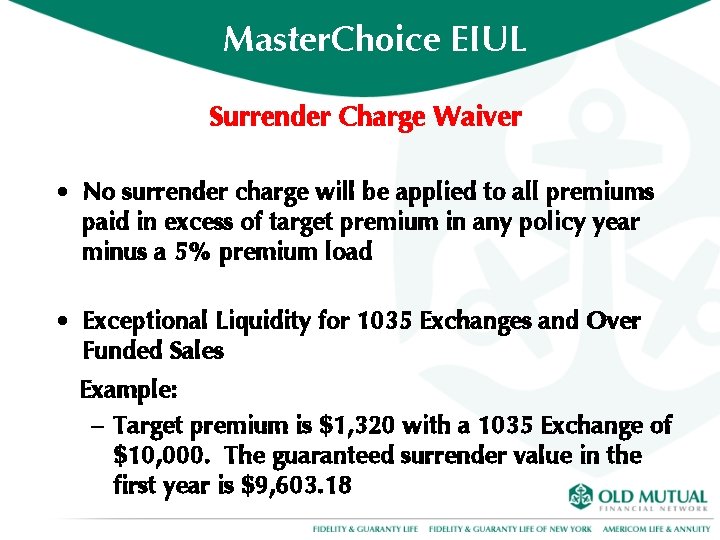 Master. Choice EIUL Surrender Charge Waiver • No surrender charge will be applied to