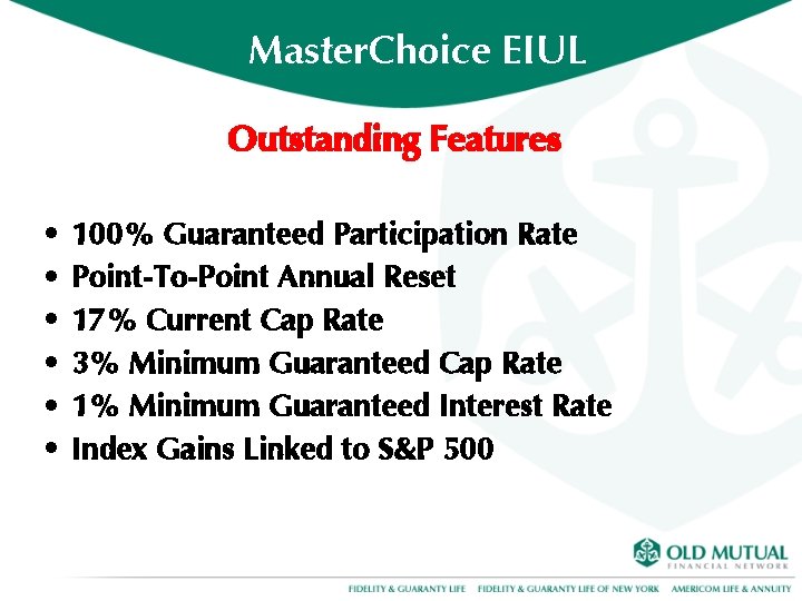 Master. Choice EIUL Outstanding Features • • • 100% Guaranteed Participation Rate Point-To-Point Annual