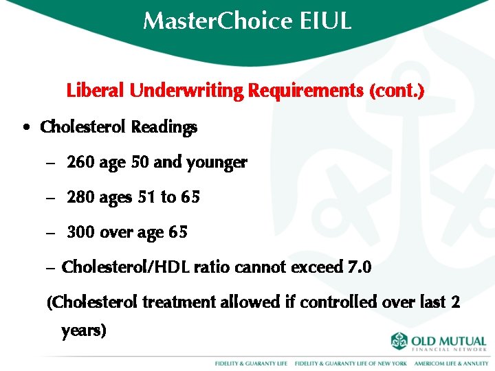 Master. Choice EIUL Liberal Underwriting Requirements (cont. ) • Cholesterol Readings – 260 age