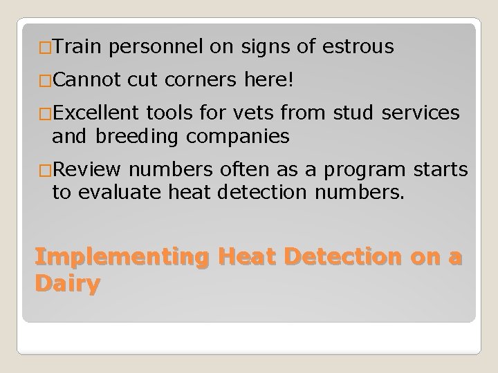 �Train personnel on signs of estrous �Cannot cut corners here! �Excellent tools for vets