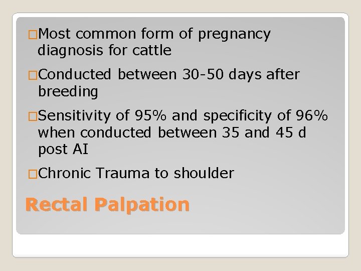 �Most common form of pregnancy diagnosis for cattle �Conducted breeding between 30 -50 days