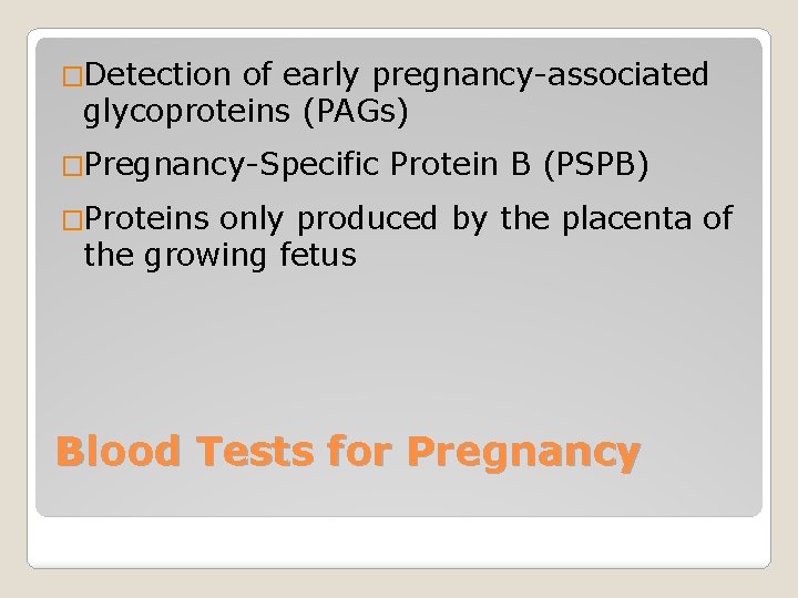 �Detection of early pregnancy-associated glycoproteins (PAGs) �Pregnancy-Specific Protein B (PSPB) �Proteins only produced by