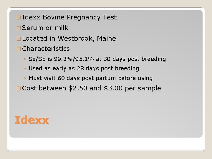 � Idexx Bovine Pregnancy Test � Serum or milk � Located in Westbrook, Maine