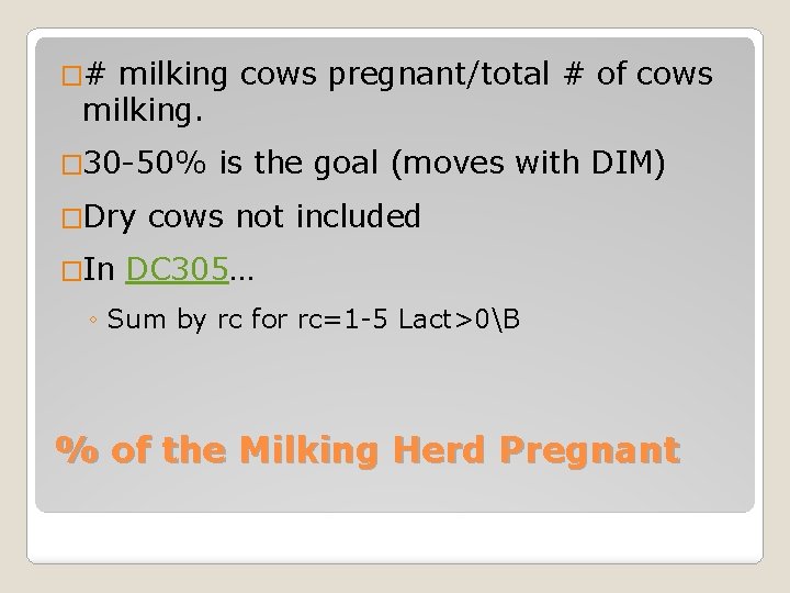 �# milking cows pregnant/total # of cows milking. � 30 -50% �Dry �In is