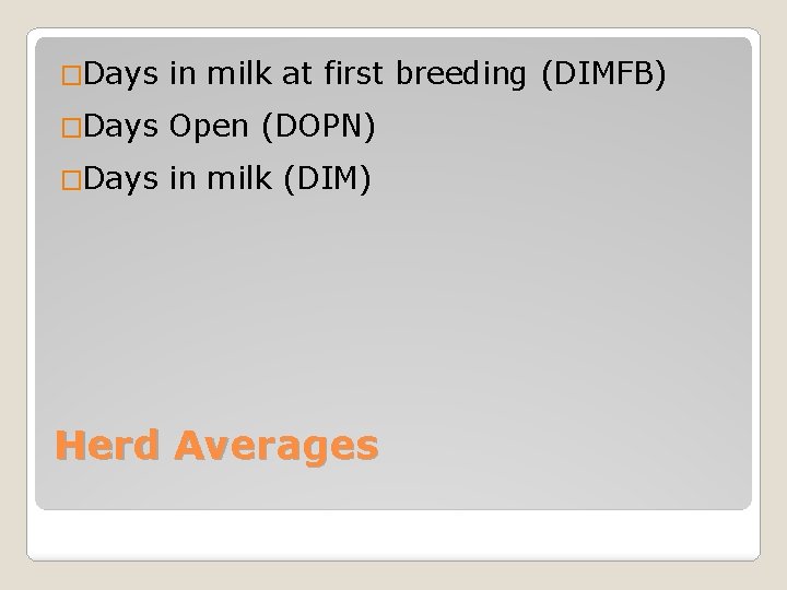 �Days in milk at first breeding (DIMFB) �Days Open (DOPN) �Days in milk (DIM)