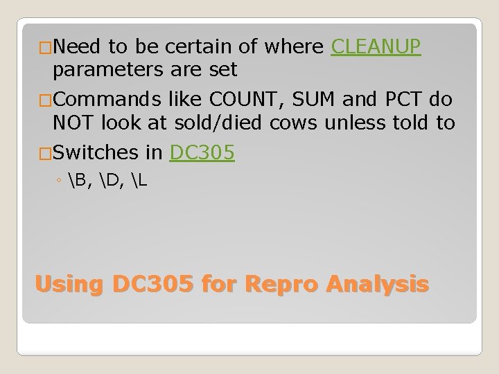 �Need to be certain of where CLEANUP parameters are set �Commands like COUNT, SUM