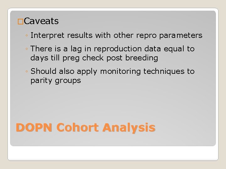 �Caveats ◦ Interpret results with other repro parameters ◦ There is a lag in