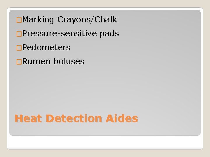 �Marking Crayons/Chalk �Pressure-sensitive pads �Pedometers �Rumen boluses Heat Detection Aides 