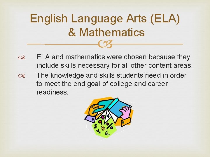 English Language Arts (ELA) & Mathematics ELA and mathematics were chosen because they include