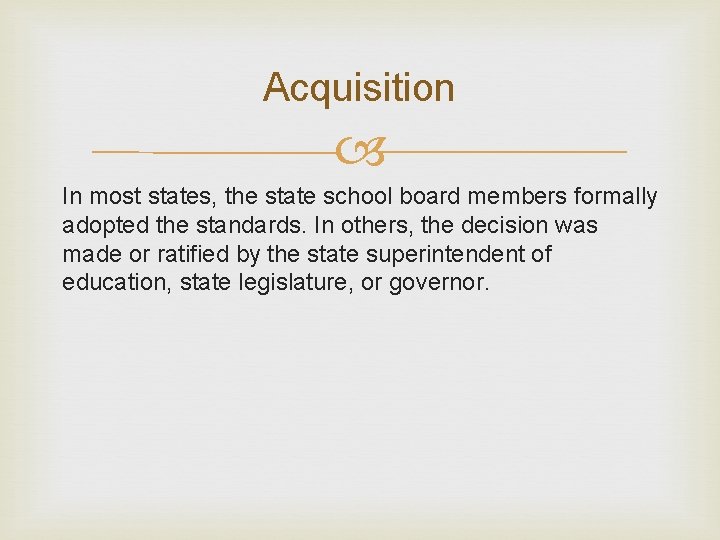 Acquisition In most states, the state school board members formally adopted the standards. In