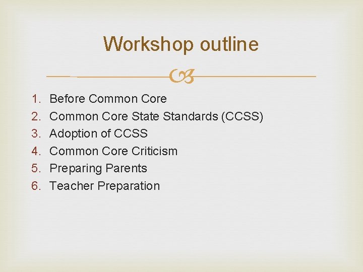 Workshop outline 1. 2. 3. 4. 5. 6. Before Common Core State Standards (CCSS)