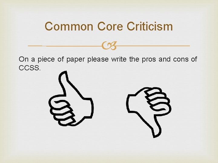 Common Core Criticism On a piece of paper please write the pros and cons