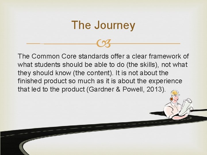 The Journey The Common Core standards offer a clear framework of what students should