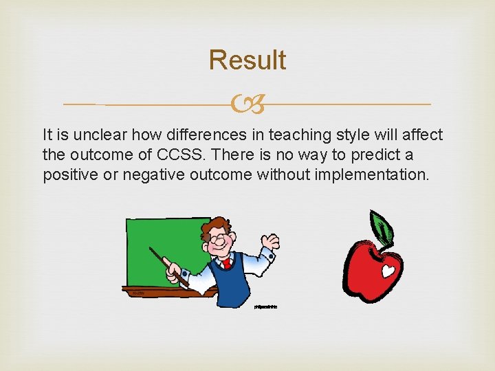 Result It is unclear how differences in teaching style will affect the outcome of