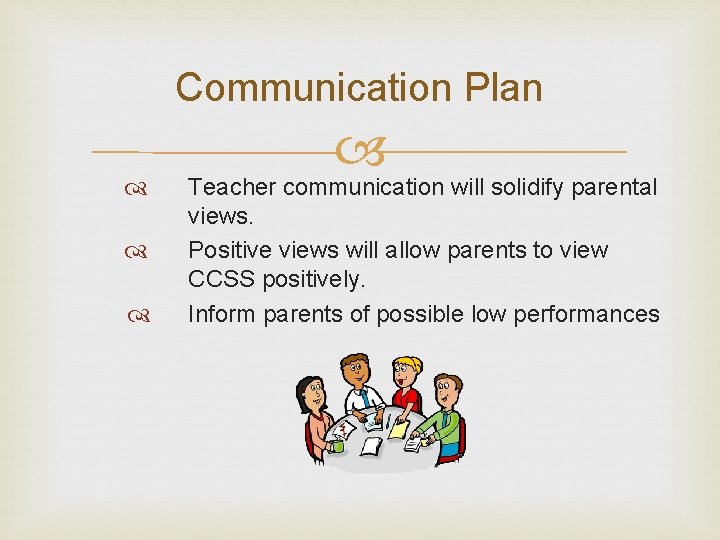 Communication Plan Teacher communication will solidify parental views. Positive views will allow parents to