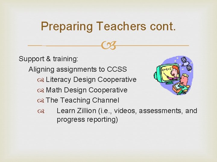 Preparing Teachers cont. Support & training: Aligning assignments to CCSS Literacy Design Cooperative Math