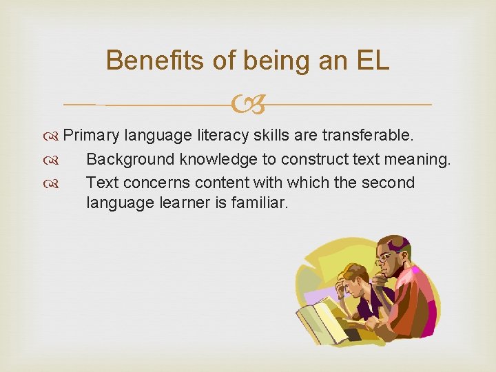 Benefits of being an EL Primary language literacy skills are transferable. Background knowledge to