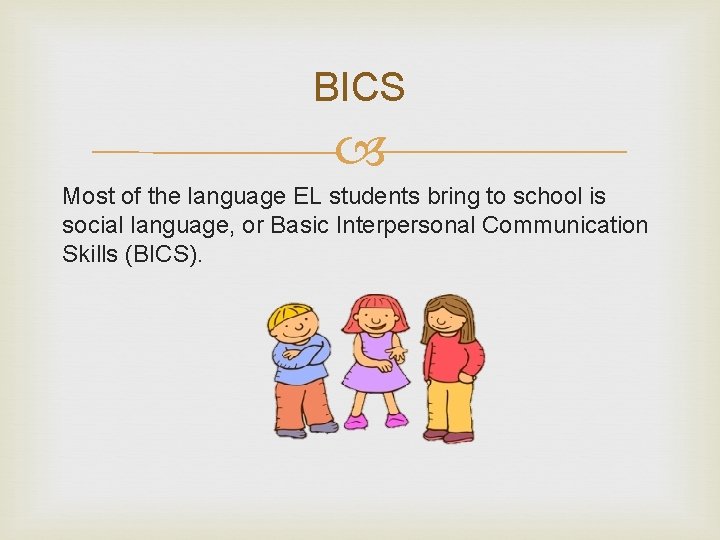 BICS Most of the language EL students bring to school is social language, or