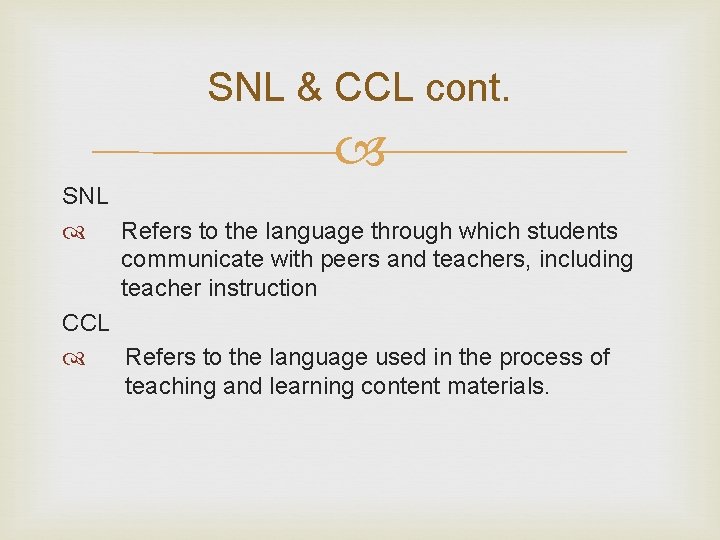 SNL & CCL cont. SNL Refers to the language through which students communicate with