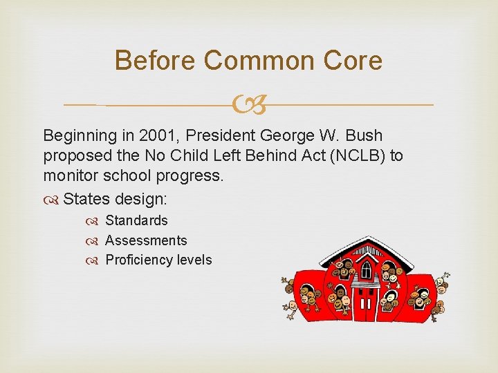 Before Common Core Beginning in 2001, President George W. Bush proposed the No Child