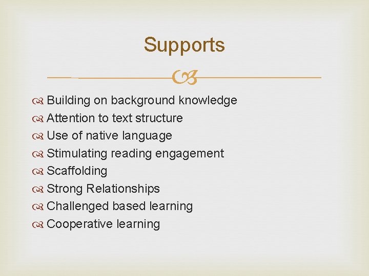 Supports Building on background knowledge Attention to text structure Use of native language Stimulating