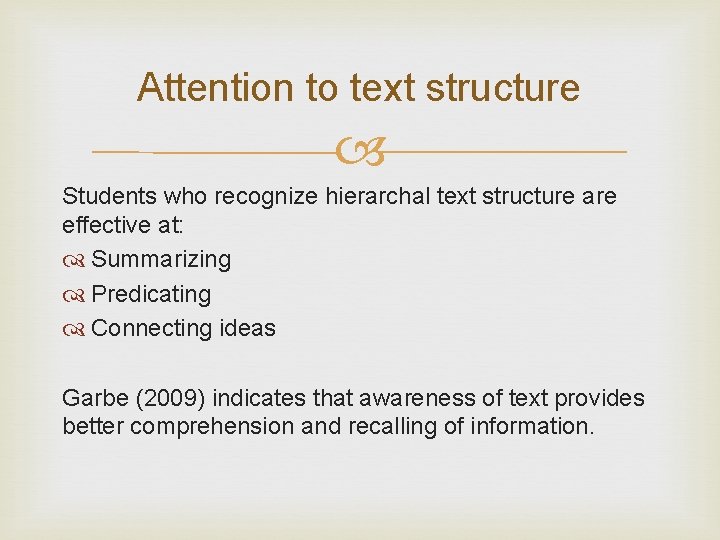 Attention to text structure Students who recognize hierarchal text structure are effective at: Summarizing