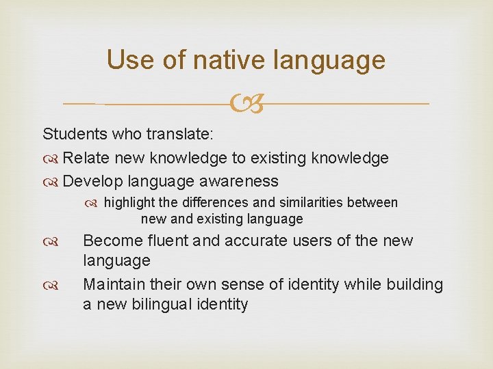 Use of native language Students who translate: Relate new knowledge to existing knowledge Develop