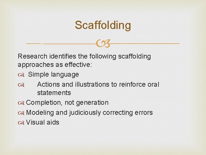 Scaffolding Research identifies the following scaffolding approaches as effective: Simple language Actions and illustrations