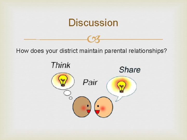 Discussion How does your district maintain parental relationships? 