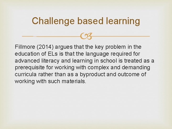 Challenge based learning Fillmore (2014) argues that the key problem in the education of