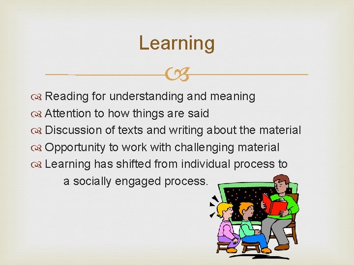 Learning Reading for understanding and meaning Attention to how things are said Discussion of