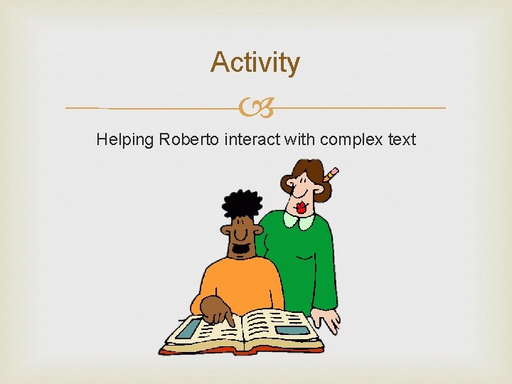 Activity Helping Roberto interact with complex text 