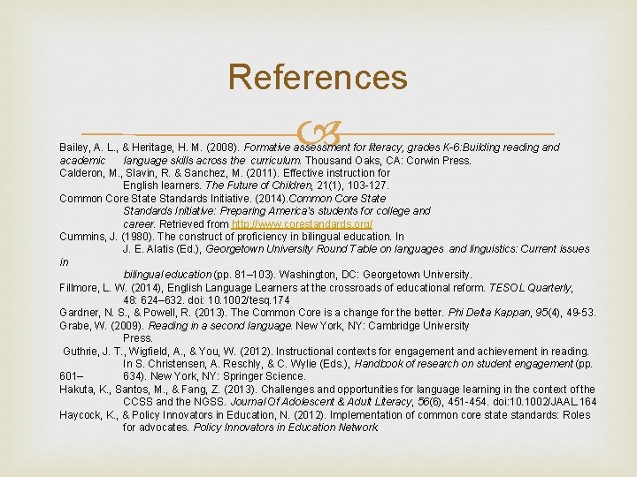References Bailey, A. L. , & Heritage, H. M. (2008). Formative assessment for literacy,