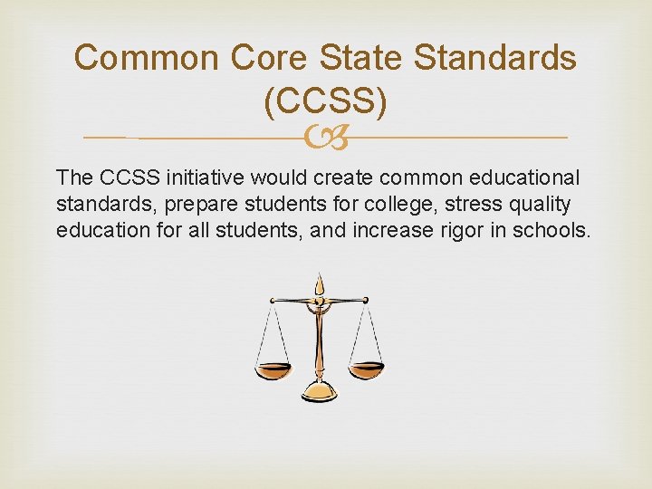 Common Core State Standards (CCSS) The CCSS initiative would create common educational standards, prepare