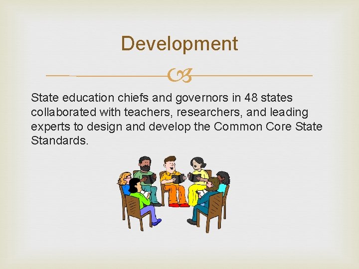 Development State education chiefs and governors in 48 states collaborated with teachers, researchers, and