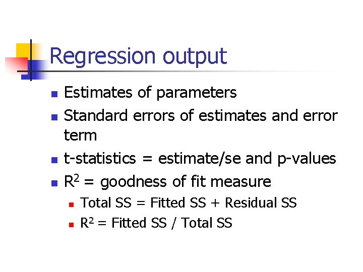 Regression output n n Estimates of parameters Standard errors of estimates and error term