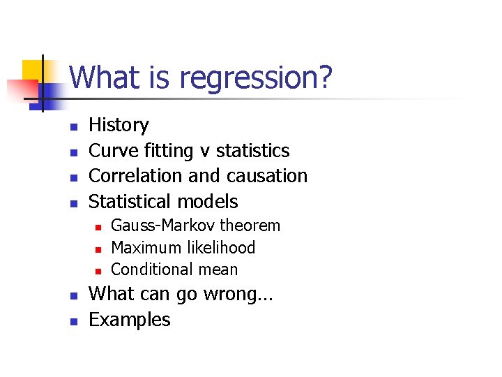 What is regression? n n History Curve fitting v statistics Correlation and causation Statistical What is regression? n n History Curve fitting v statistics Correlation and causation Statistical