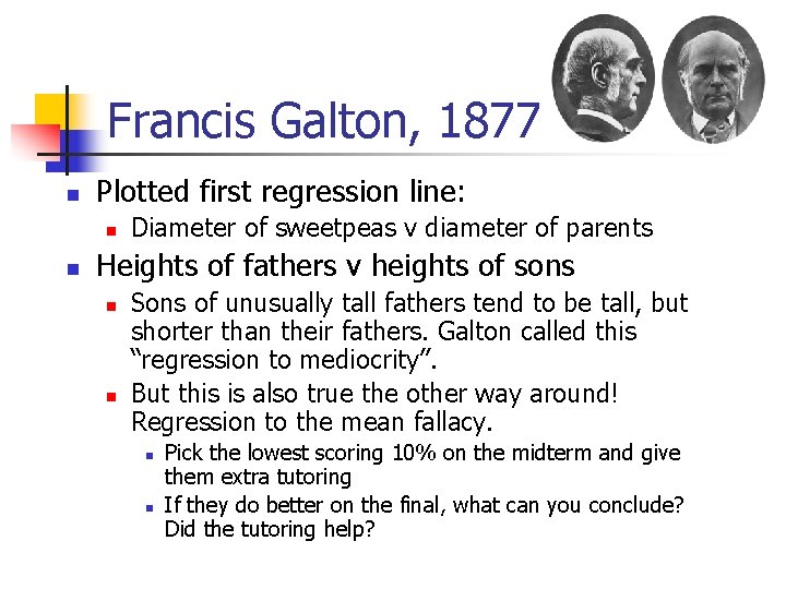 Francis Galton, 1877 n Plotted first regression line: n n Diameter of sweetpeas v