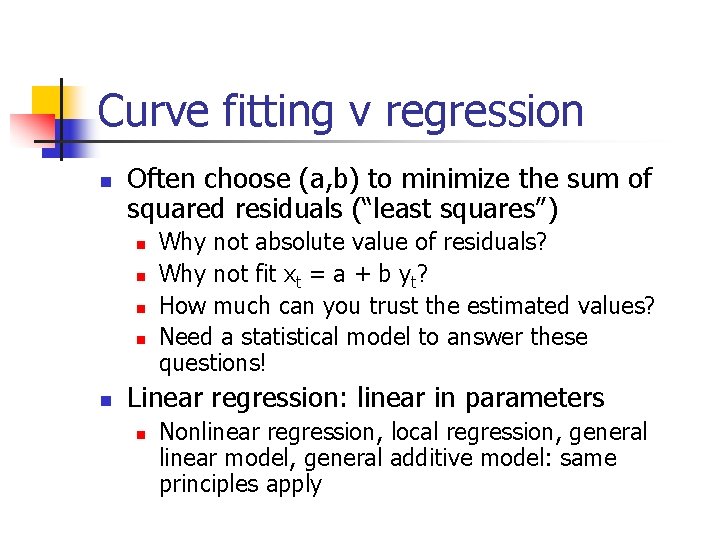 Curve fitting v regression n Often choose (a, b) to minimize the sum of