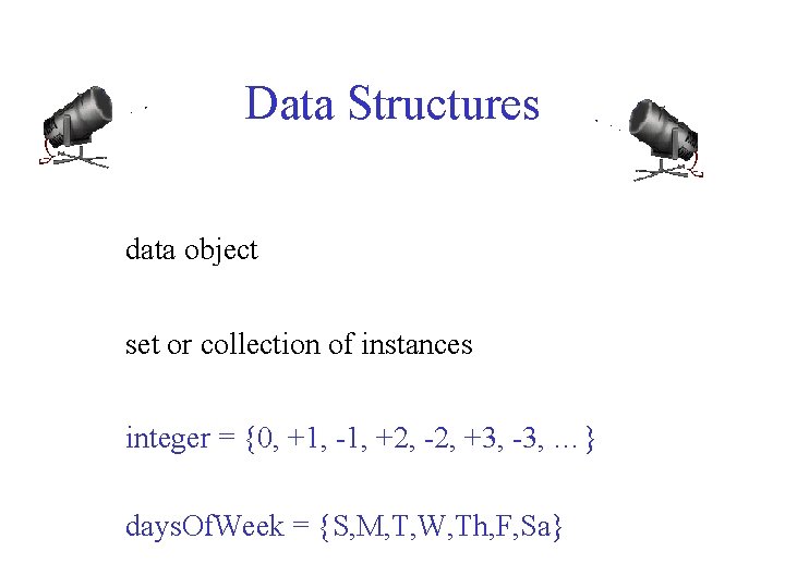 Data Structures data object set or collection of instances integer = {0, +1, -1,