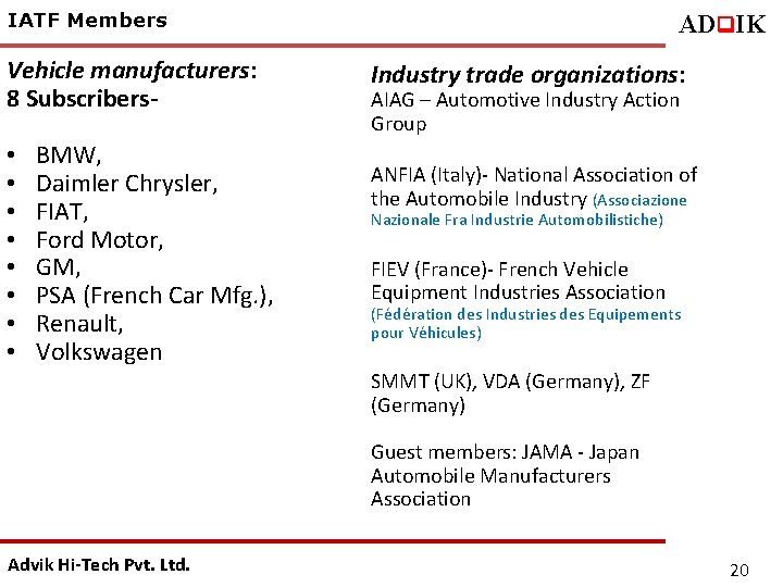 IATF Members Vehicle manufacturers: 8 Subscribers- • • BMW, Daimler Chrysler, FIAT, Ford Motor,