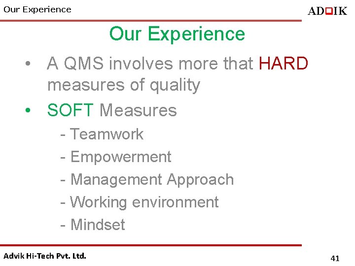 ADq. IK Our Experience • A QMS involves more that HARD measures of quality