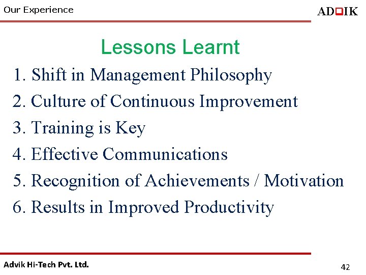 ADq. IK Our Experience Lessons Learnt 1. Shift in Management Philosophy 2. Culture of