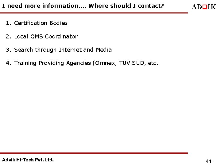 I need more information…. Where should I contact? ADq. IK 1. Certification Bodies 2.