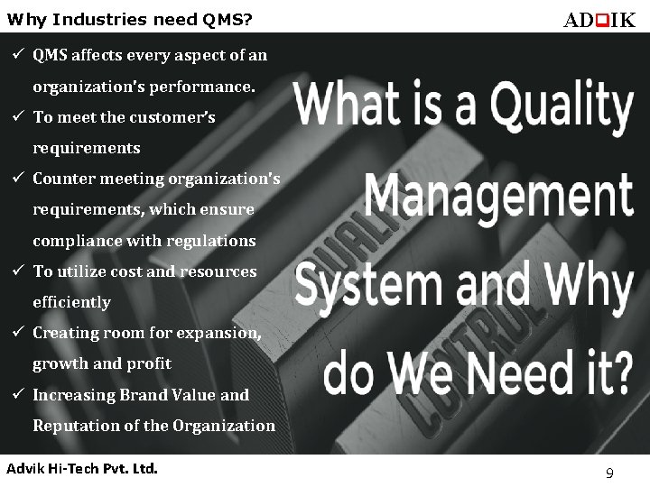 Why Industries need QMS? ADq. IK ü QMS affects every aspect of an organization's