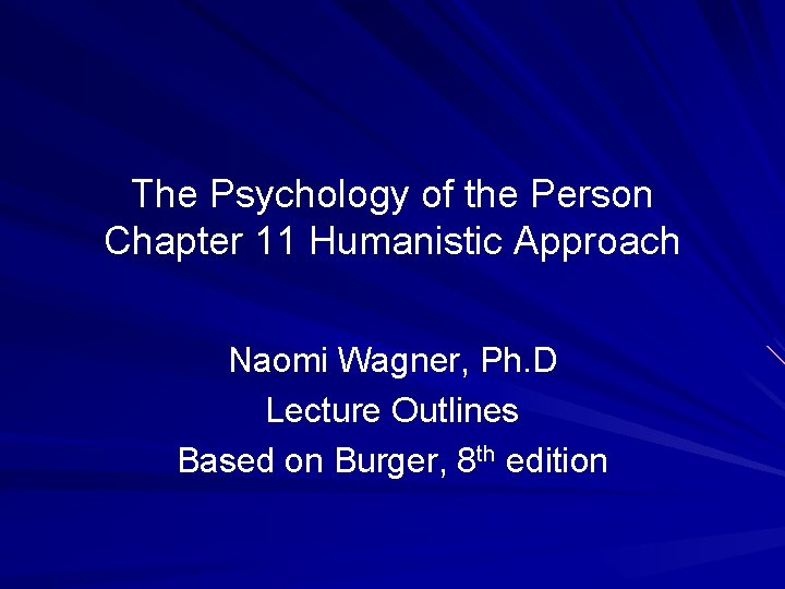The Psychology of the Person Chapter 11 Humanistic Approach Naomi Wagner, Ph. D Lecture