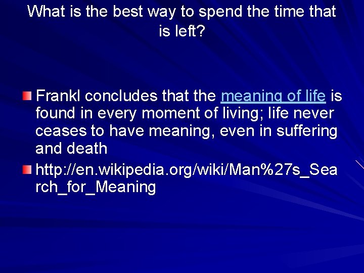 What is the best way to spend the time that is left? Frankl concludes
