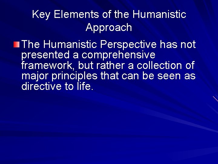 Key Elements of the Humanistic Approach The Humanistic Perspective has not presented a comprehensive